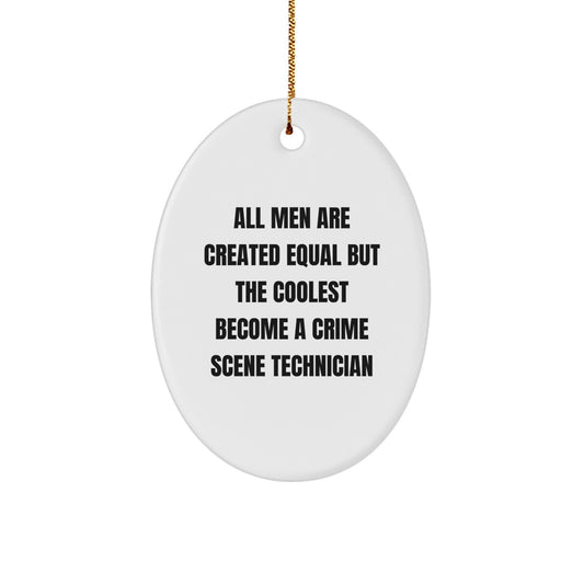 Crime Scene Technician Gifts for Men - Oval Ornament with Funny Quote 'All Men Are Created Equal But The Coolest Become A Crime Scene Technician' - Christmas Unique Gifts from Friends - Image 1