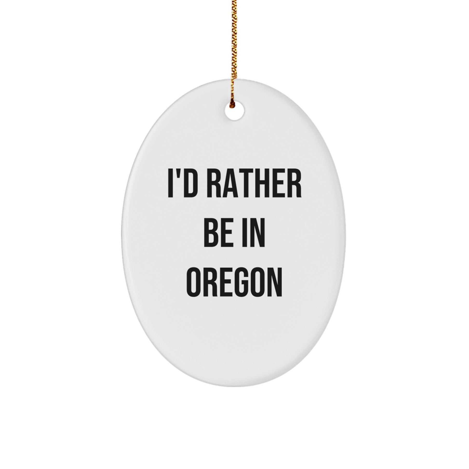 Funny Oregon Oval Ornament Gifts from Friends and Family for Oregon Enthusiasts, Christmas Unique Gifts with I'd Rather Be In Oregon Quote - Image 1