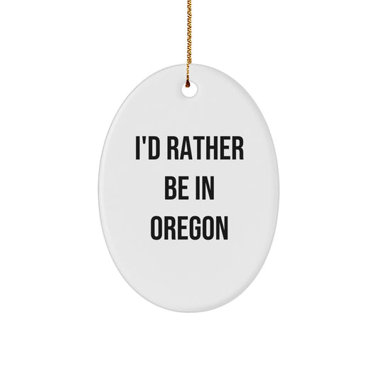 Funny Oregon Oval Ornament Gifts from Friends and Family for Oregon Enthusiasts, Christmas Unique Gifts with I'd Rather Be In Oregon Quote - Image 1