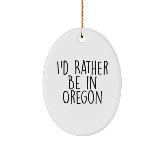 Funny Oregon Gifts - Oval Ornament with I'd Rather Be In Oregon Quote for Men Women Family Friends - Image 1