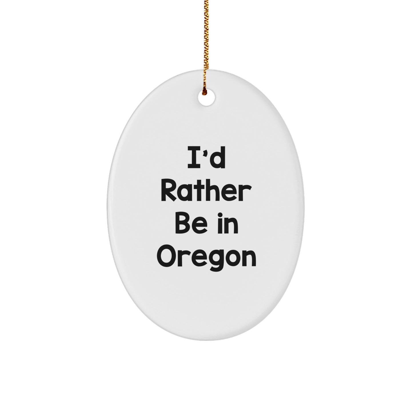 Funny Oregon Gifts from Men to Friends I'd Rather Be In Oregon Oval Christmas Decoration - Image 1