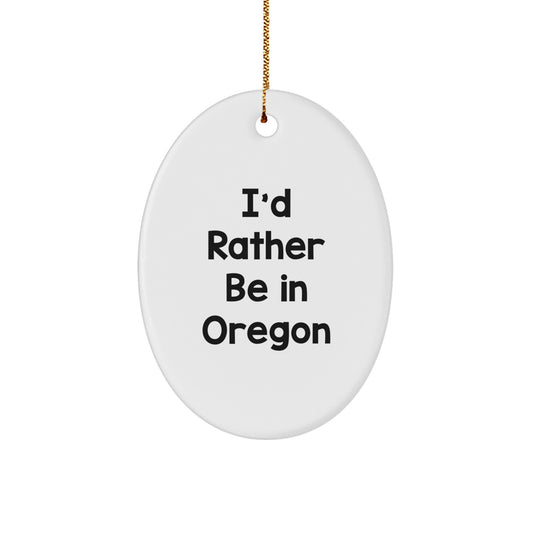 Funny Oregon Gifts from Men to Friends I'd Rather Be In Oregon Oval Christmas Decoration - Image 1
