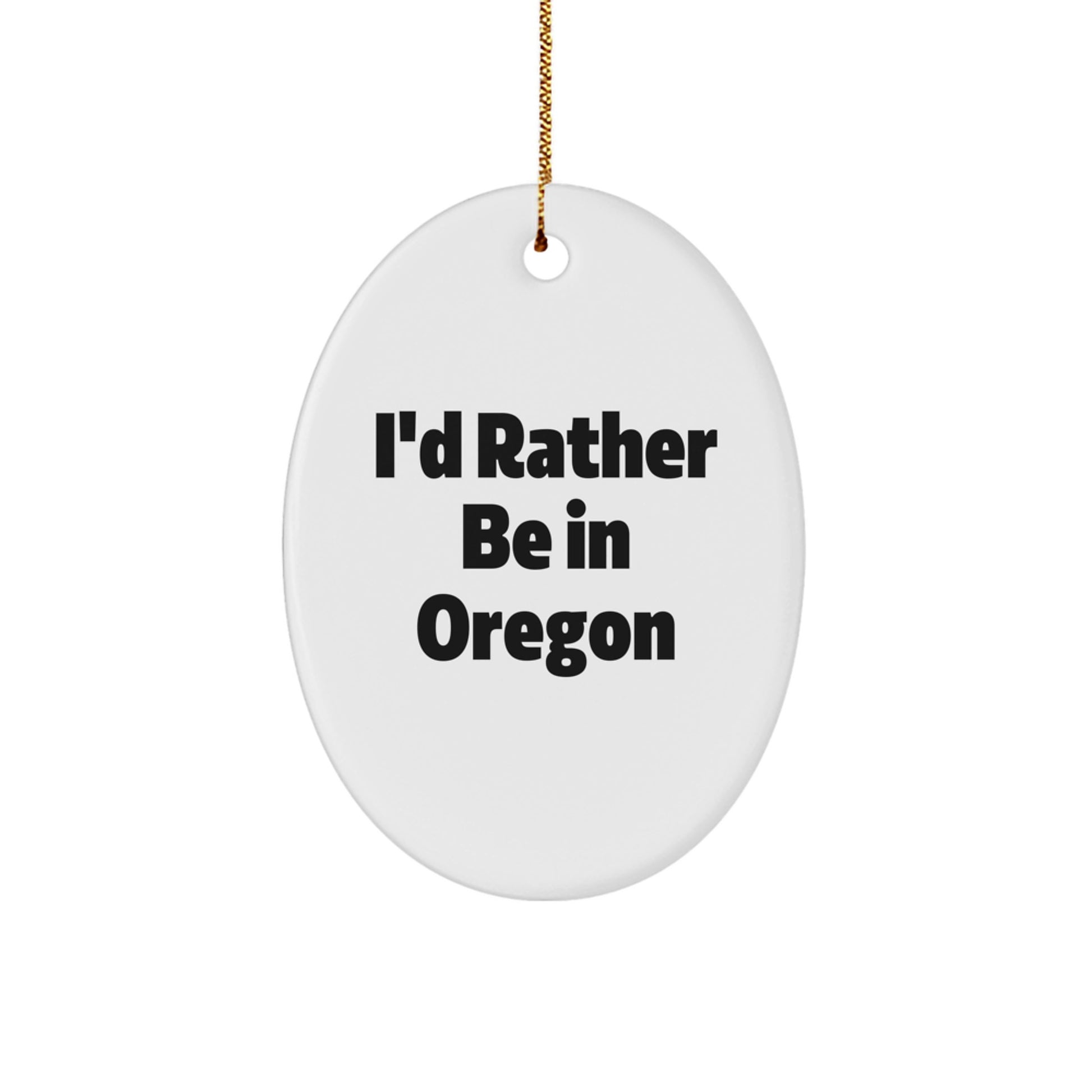 Funny Oregon Gifts from Men to Friends, I'd Rather Be In 'Oregon' Oval Ornament for Christmas - Image 1