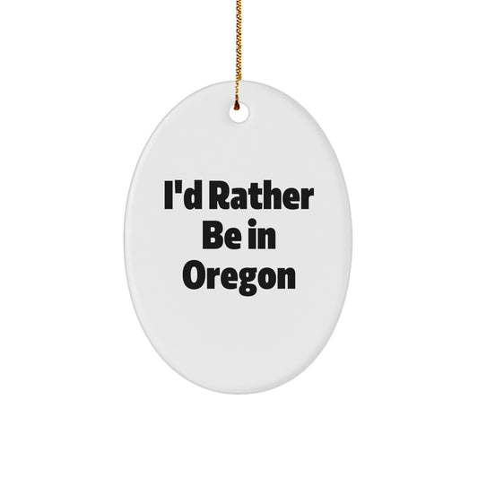 Funny Oregon Gifts from Men to Friends, I'd Rather Be In 'Oregon' Oval Ornament for Christmas - Image 1