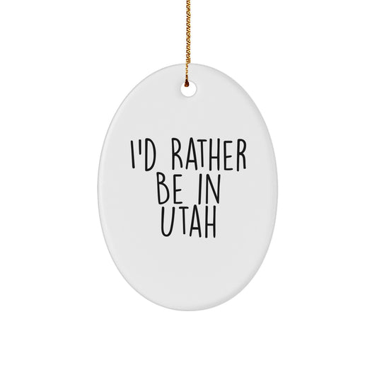 Utah Christmas Unique Gifts from Family and Friends - 'I'd Rather Be In Utah' Oval Ornament, Unique Christmas Decorations - Image 1