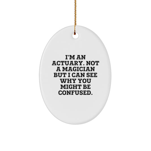 Funny Actuary Gifts from Men to Friends, Oval Ornament I'm An Actuary Not A Magician, Christmas Unique - Image 1