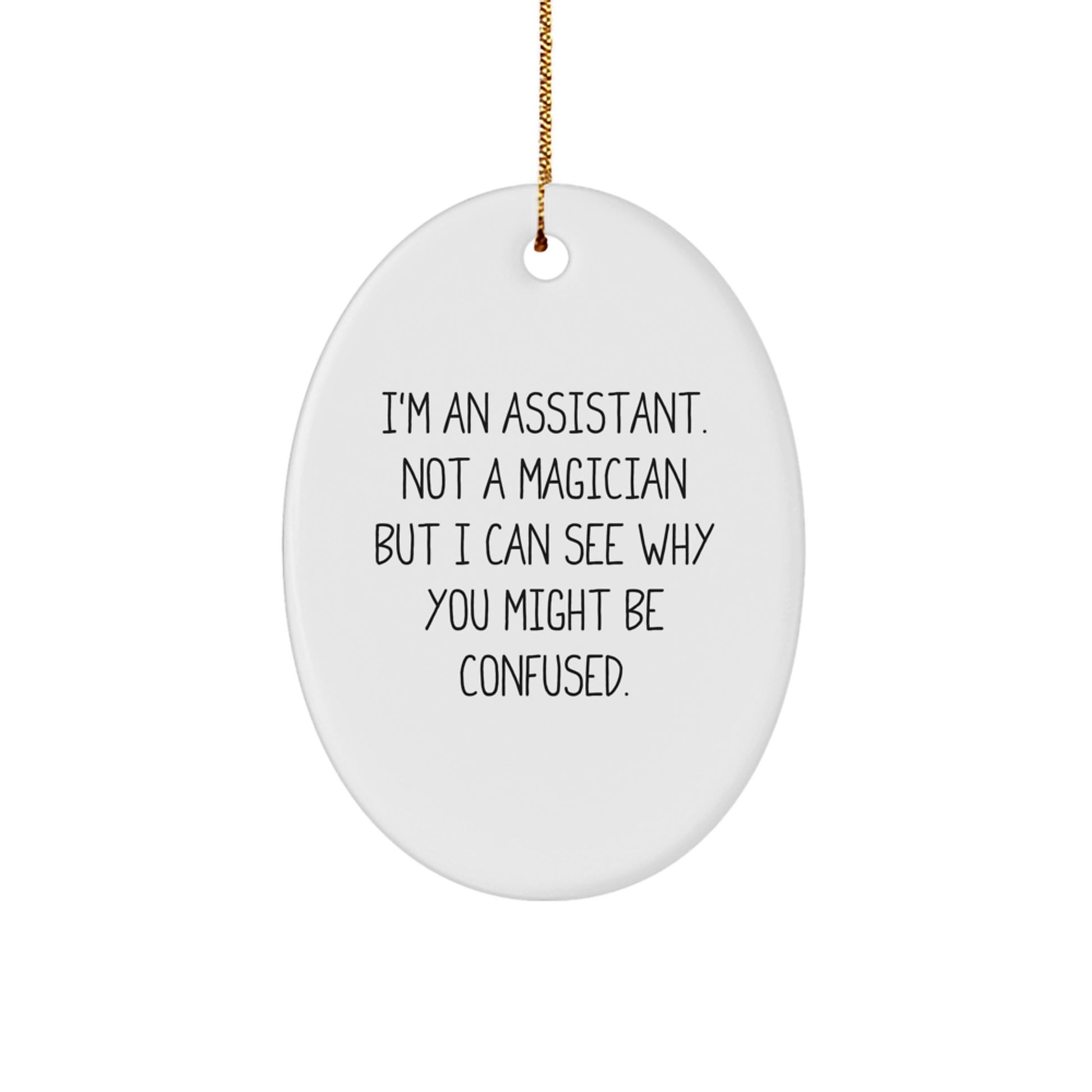 Funny 'I'm An Assistant. Not A Magician...' Oval Ornament Gifts from Men to Assistants - Image 1
