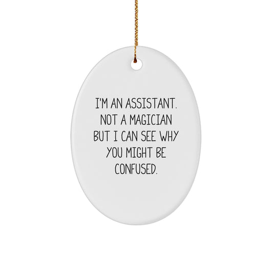 Funny 'I'm An Assistant. Not A Magician...' Oval Ornament Gifts from Men to Assistants - Image 1