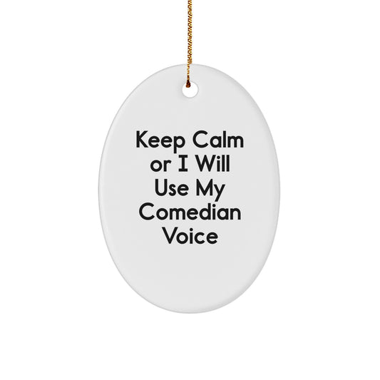 Comedian Gifts from Friends for Christmas - Keep Calm Or I Will Use My Comedian Voice Oval Ornament, Funny Comedian Quote - Image 1