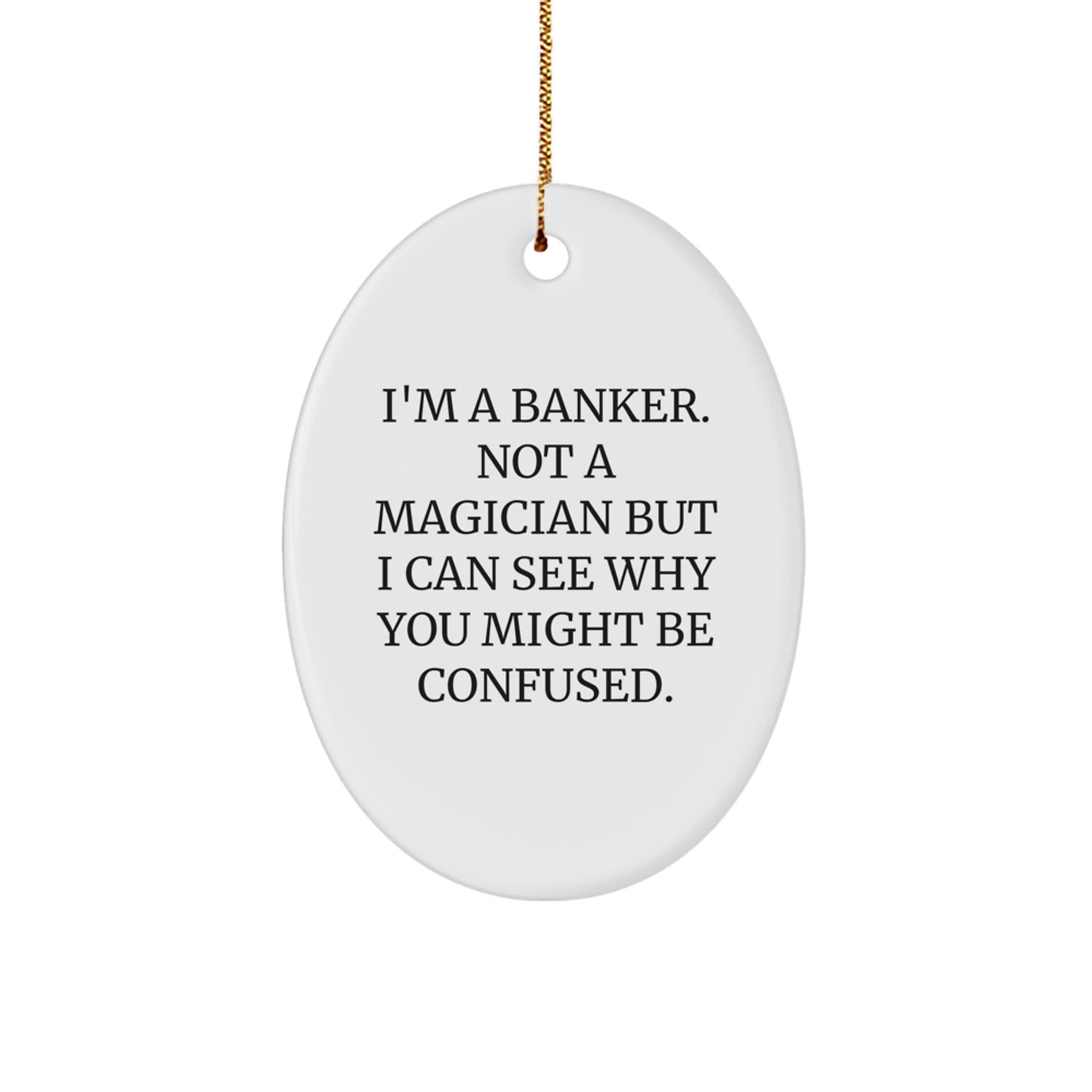 Funny Banker Oval Ornament Gifts from Men for Coworkers - I'm A Banker Not A Magician - Christmas Unique Gifts - Image 1
