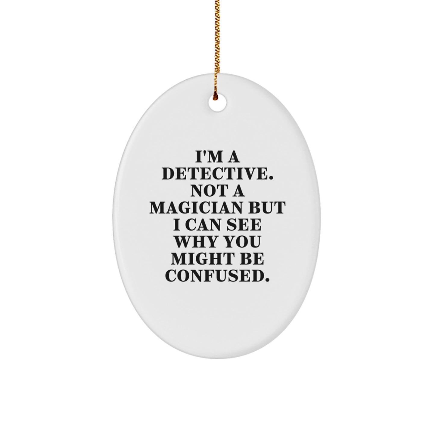 Funny Detective Oval Ornament Gifts for Men, Women, Friends, and Coworkers - Unique Christmas Decorations from Family with a Twist, I'm a Detective Not a Magician - Image 1