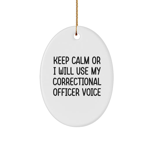 Funny Correctional Officer Gifts from Friends - Keep Calm Or I Will Use My Correctional Officer Voice Oval Ornament for Christmas Unique Gifts for Correctional Officer - Image 1