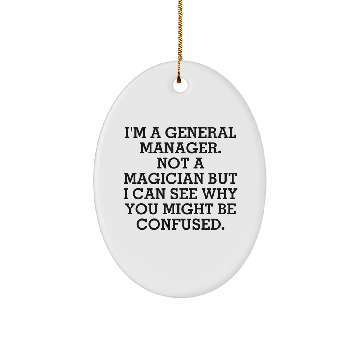 Funny General Manager Gifts from Friends for Christmas - Oval Ornament, General Manager Desk Decoration, I'm A General Manager Not A Magician - Image 1