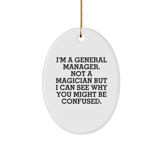 Funny General Manager Gifts from Friends for Christmas - Oval Ornament, General Manager Desk Decoration, I'm A General Manager Not A Magician - Image 1