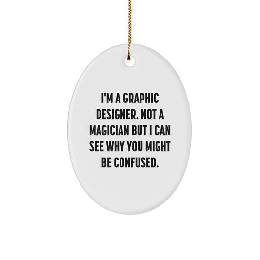 Funny Graphic Designer Gifts for Him - Oval Ornament, 'I'm A Graphic Designer. Not A Magician But I Can See Why You Might Be Confused.' - Christmas Unique Gifts from Friends - Image 1