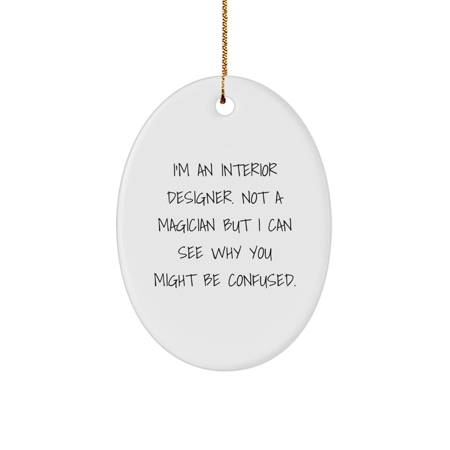 Funny Interior Designer Gifts from Friends for Christmas Oval Ornament with I'm An Interior Designer Quote - Unique Christmas Unique Gifts - Image 1