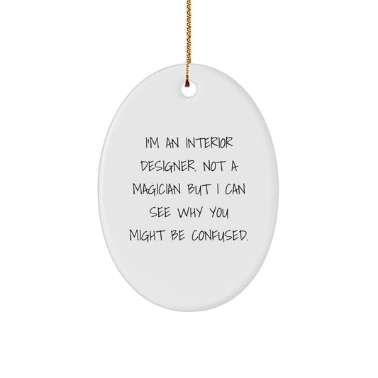 Funny Interior Designer Gifts from Friends for Christmas Oval Ornament with I'm An Interior Designer Quote - Unique Christmas Unique Gifts - Image 1