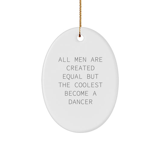 Funny Dancer Oval Ornament Gifts for Dancer Friends and Family - 'All Men Are Created Equal But The Coolest Become A Dancer' Christmas Unique Gifts from Men to Women - Image 1