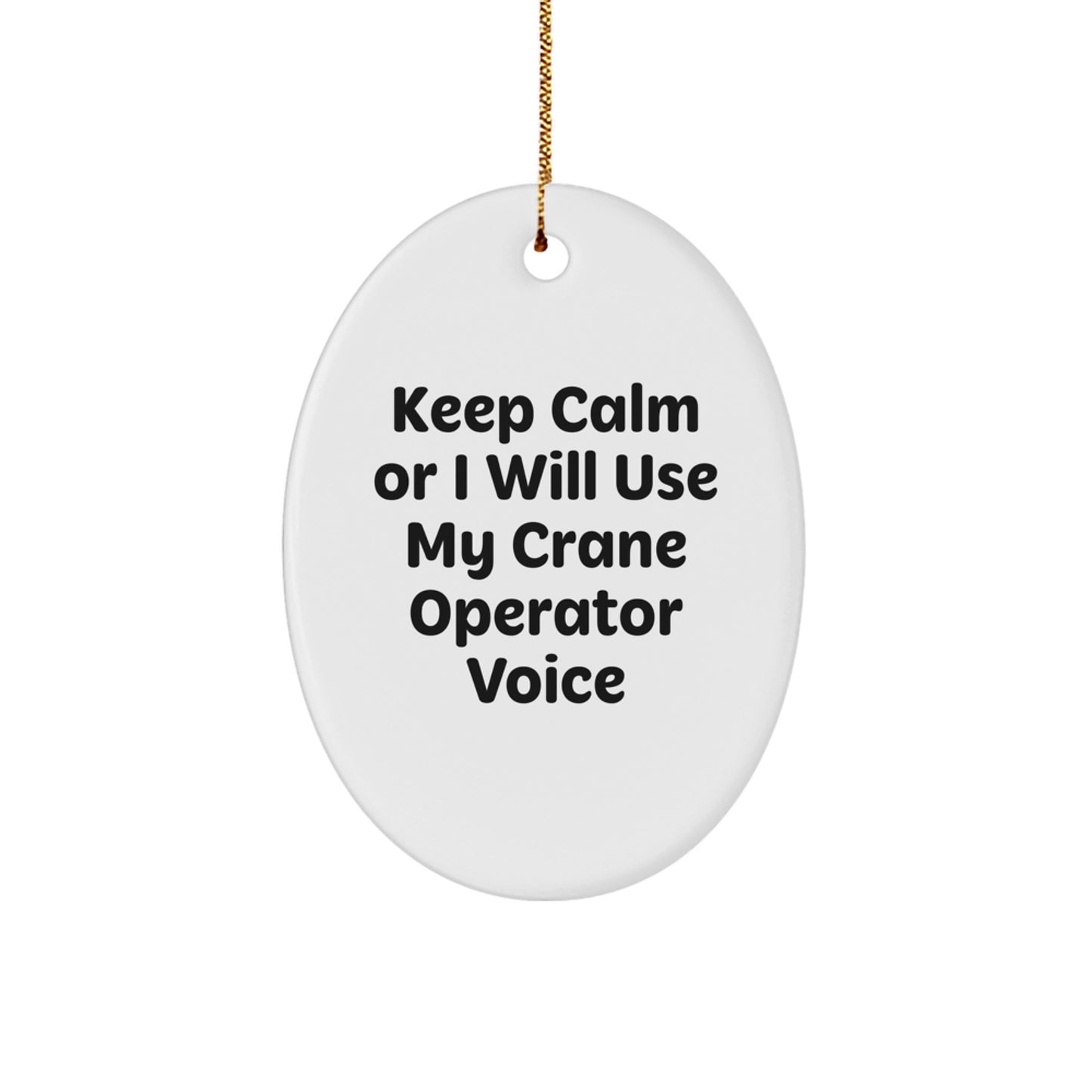 Funny Crane Operator Gifts for Men, Women, Friends - 'Keep Calm Or I Will Use My Crane Operator Voice' Oval Christmas Ornament - Image 1