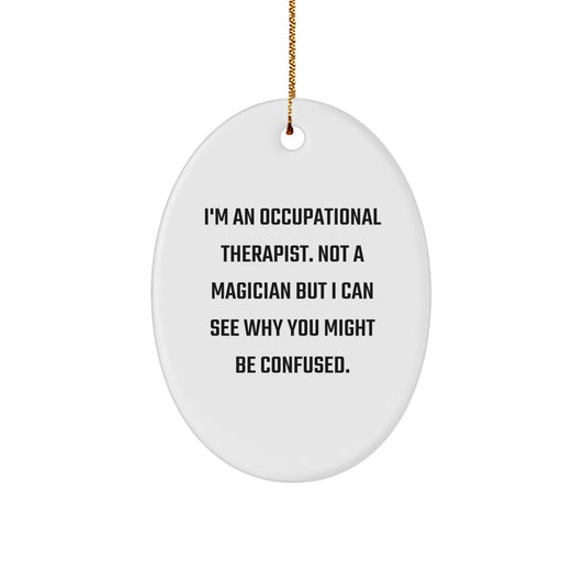 Funny Occupational Therapist Gifts for Christmas - Oval Ornament 'I'm Not a Magician But I Can See Why You Might Be Confused' Gifts from Family to Friends - Image 1