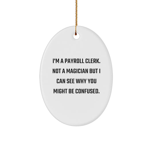 Payroll Clerk Gifts from Friends - Oval Ornament with Funny Quote, Christmas Unique Gifts for Payroll Clerk, Men, Women, Coworkers, Family - Image 1