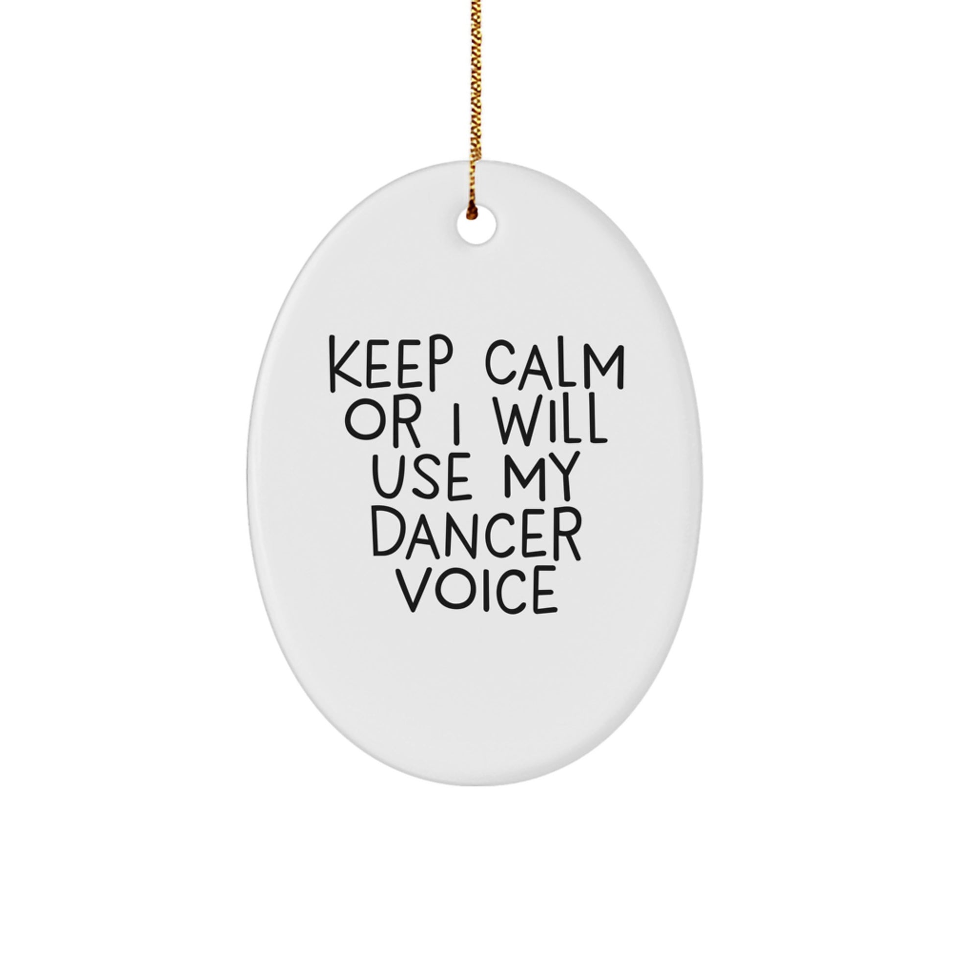 Funny Dancer Gifts from Women to Dancer Friends Keep Calm Or I Will Use My Dancer Voice Oval Ornament White Christmas Unique - Image 1