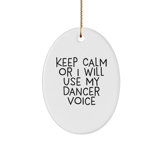 Funny Dancer Gifts from Women to Dancer Friends Keep Calm Or I Will Use My Dancer Voice Oval Ornament White Christmas Unique - Image 1