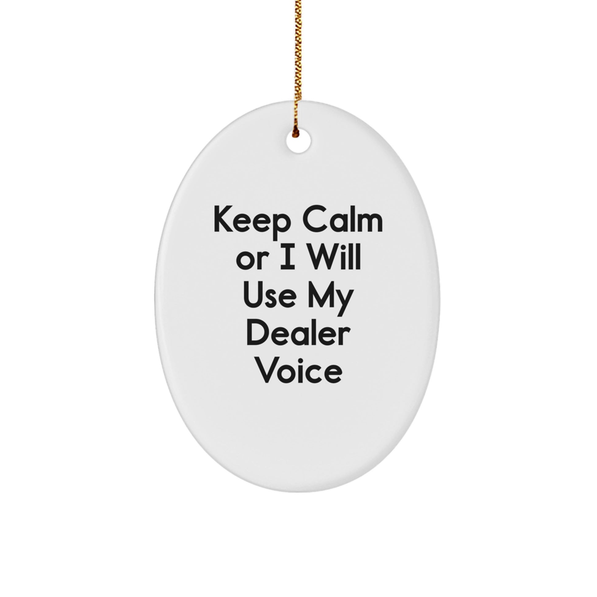 Funny Dealer Gifts from Friends, Oval Ornament Quote for Men, Keep Calm Or I Will Use My Dealer Voice Christmas Unique Gifts - Image 1