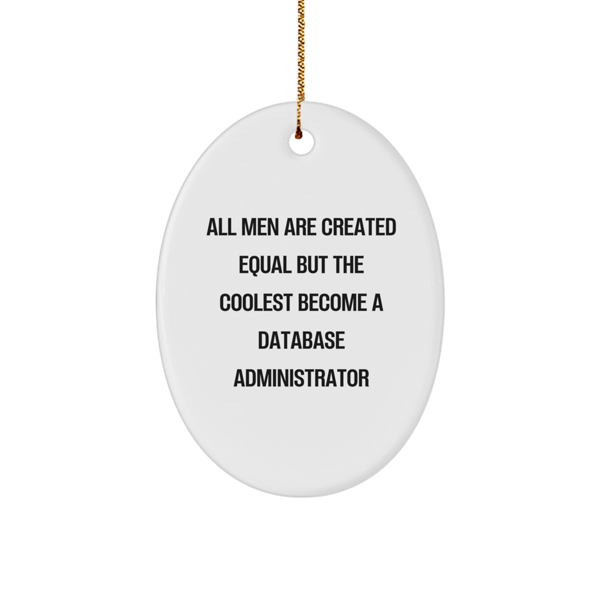 Funny Database Administrator Gifts - Oval Ornament - All Men Are Created Equal But The Coolest Become A Database Administrator - Christmas Unique Gift for Men from Friends - Image 1