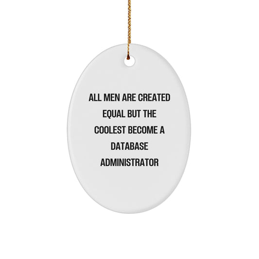 Funny Database Administrator Gifts - Oval Ornament - All Men Are Created Equal But The Coolest Become A Database Administrator - Christmas Unique Gift for Men from Friends - Image 1