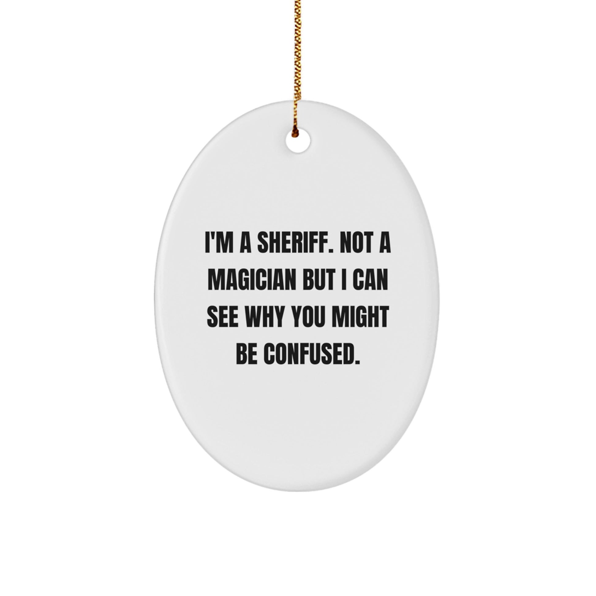 Funny Sheriff Gifts, Christmas Unique Gifts for Friends - Oval Ornament - Image 1