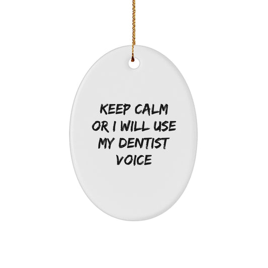 Funny Dentist Gifts for Men or Women - Keep Calm Or I Will Use My Dentist Voice Oval Ornament for Christmas Unique Gifts from Family or Friends - Image 1