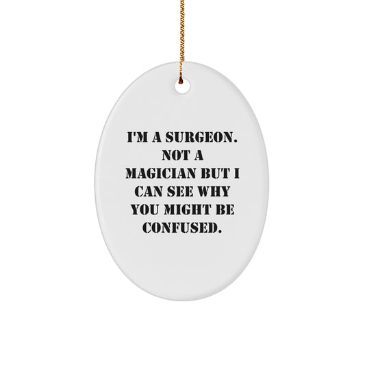 Funny Surgeon Christmas Unique Gifts from Friends, Oval Ornament for Surgeon, I'm A Surgeon Gifts for Him - Image 1
