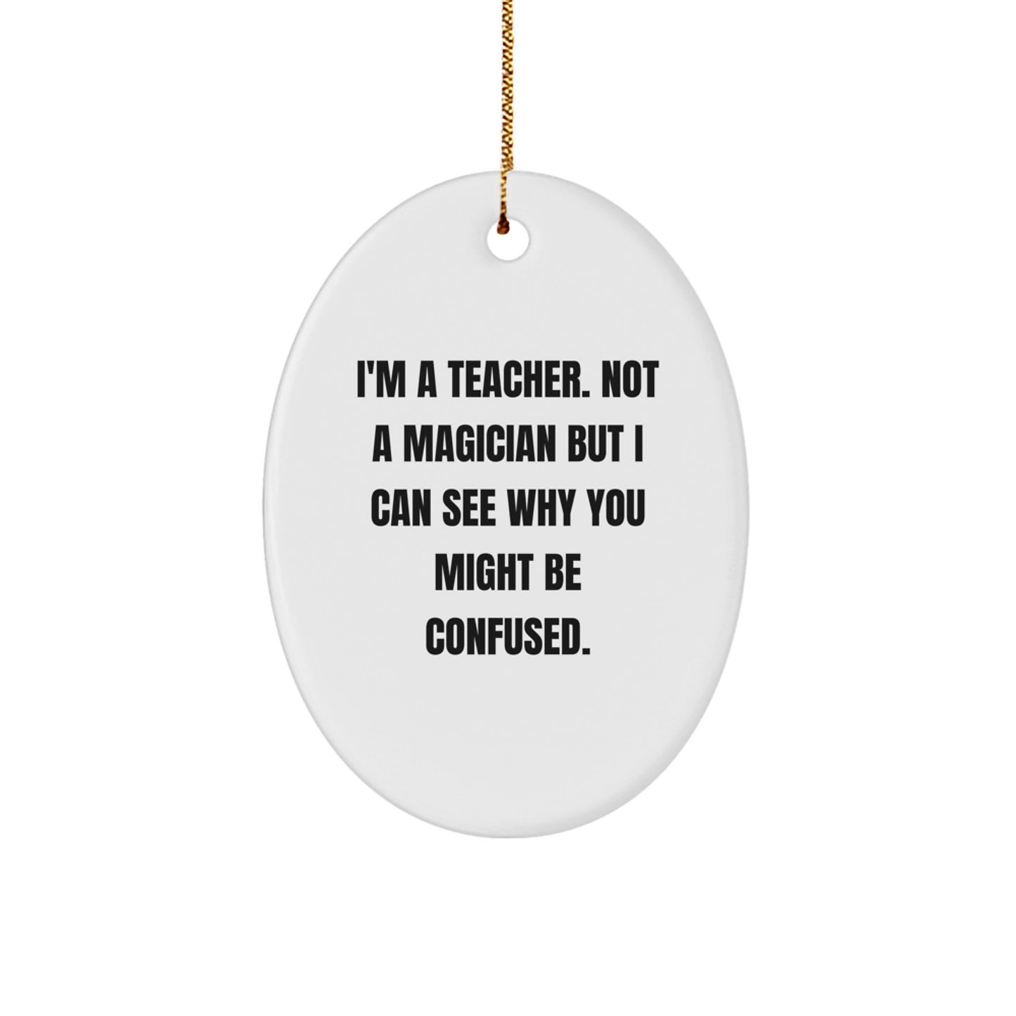 Funny Teacher Oval Ornament Gifts from Men for Teacher Friends, Christmas Unique Gifts for Teacher Coworkers, I'm A Teacher Not A Magician - Image 1