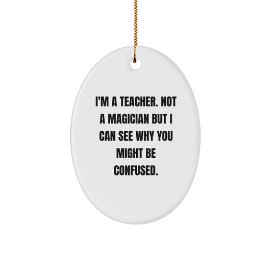Funny Teacher Oval Ornament Gifts from Men for Teacher Friends, Christmas Unique Gifts for Teacher Coworkers, I'm A Teacher Not A Magician - Image 1