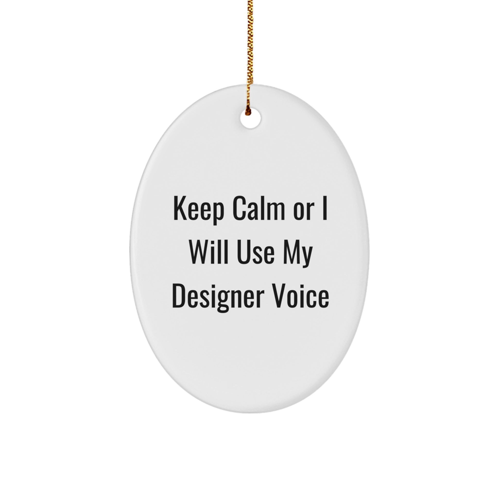Funny Designer Oval Ornament Gifts from Friends for Christmas, Keep 'Calm Or I Will Use My Designer Voice' - Image 1