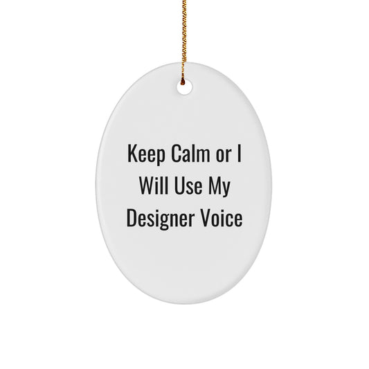 Funny Designer Oval Ornament Gifts from Friends for Christmas, Keep 'Calm Or I Will Use My Designer Voice' - Image 1