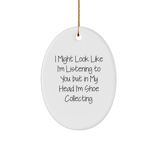 Funny Shoe Collecting Gifts from Friends for Men and Women, Oval Ornament, I Might Look Like I'm Listening To You But In My Head I'm Shoe Collecting. - Image 1