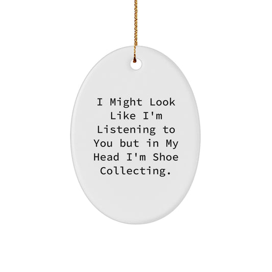 Funny Shoe Collecting Gifts for Friends, Gift Ideas for Men Women on Christmas Unique Oval Ornament, 'I Might Look Like I'm Listening To You But In My Head I'm Shoe Collecting' Quote - Image 1