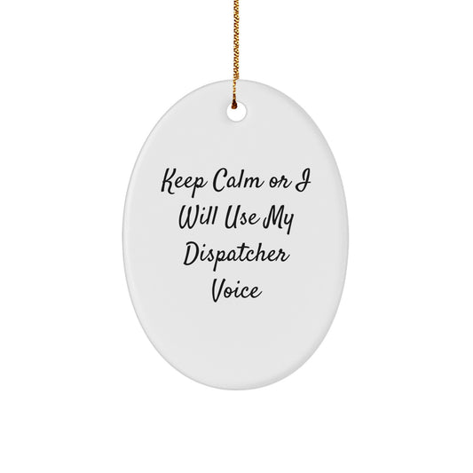 Dispatcher Gifts, Christmas Oval Ornament, 'Keep Calm Or I Will Use My Dispatcher Voice' Humorous Quote, Gifts from Family, Friends, Coworkers to Dispatcher - Image 1
