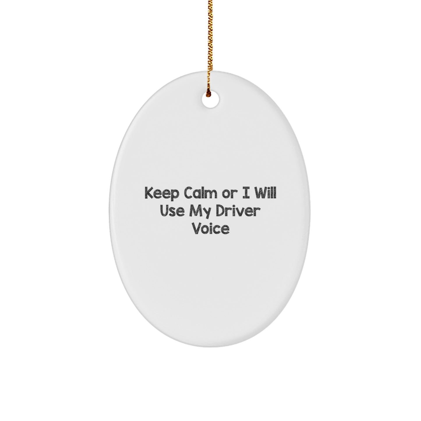 Funny Driver Gifts Oval Ornament for Friends, Keep Calm Or I Will Use My Driver Voice, Unique Drivers Christmas Unique Gift Ideas - Image 1