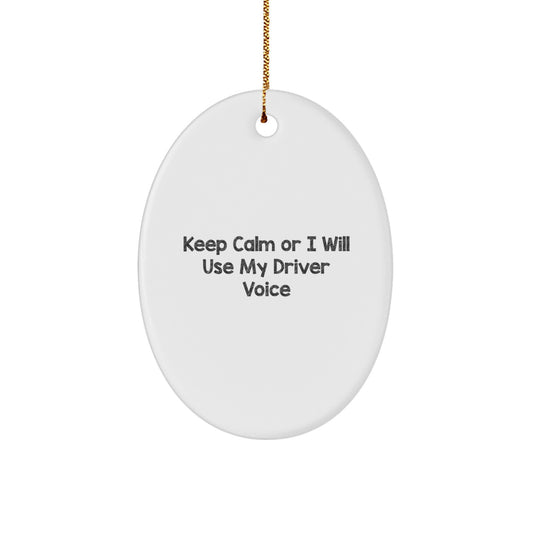 Funny Driver Gifts Oval Ornament for Friends, Keep Calm Or I Will Use My Driver Voice, Unique Drivers Christmas Unique Gift Ideas - Image 1