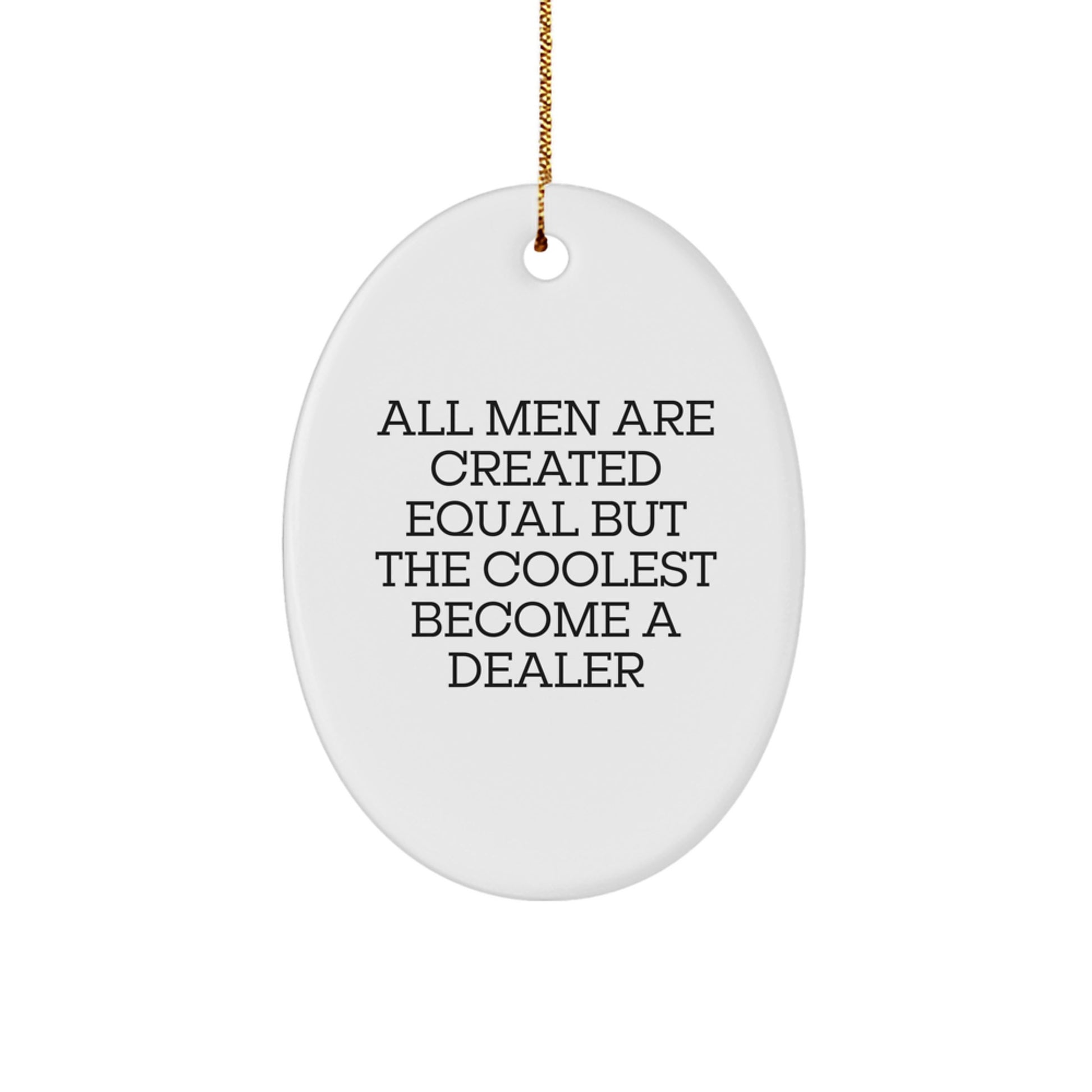 Funny Dealer Gifts for Men - Oval Ornament with Quote All Men Are Created Equal But The Coolest Become A Dealer, Christmas Unique Gifts from Friends - Image 1