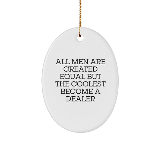 Funny Dealer Gifts for Men - Oval Ornament with Quote All Men Are Created Equal But The Coolest Become A Dealer, Christmas Unique Gifts from Friends - Image 1