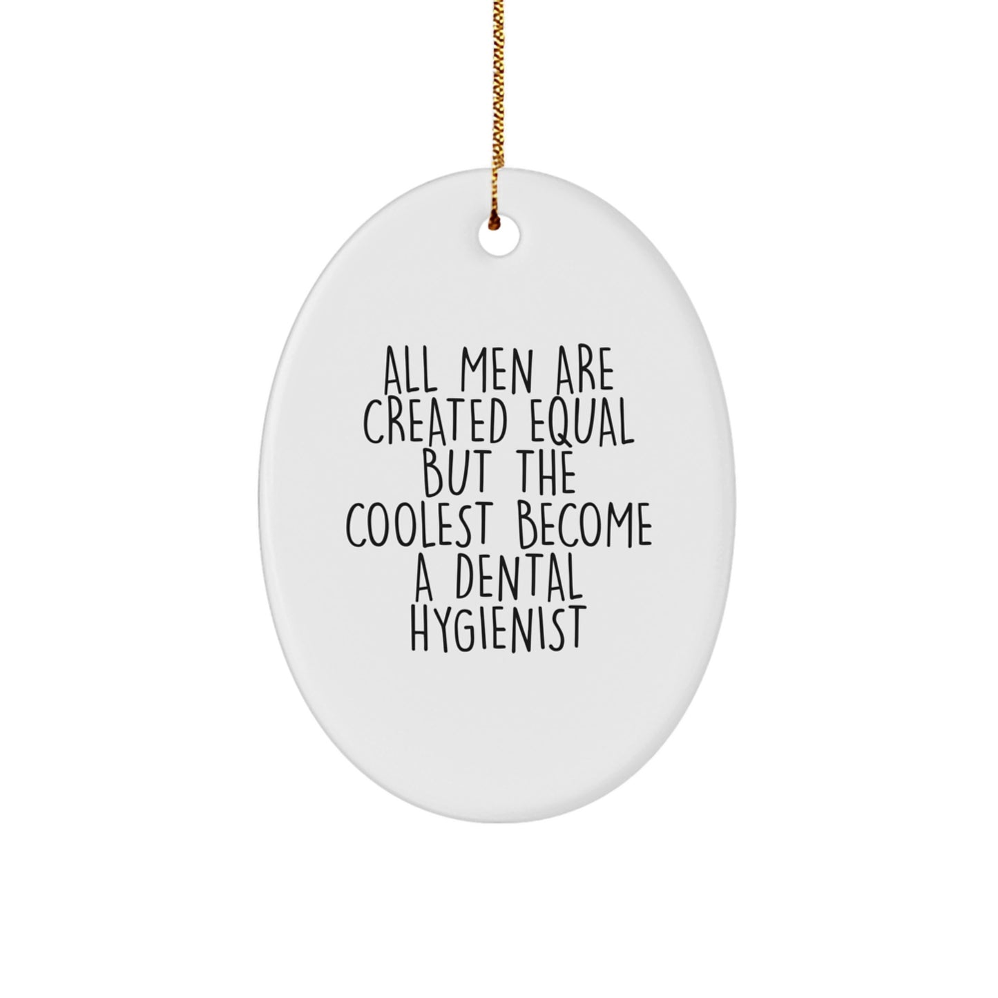 Funny Dental Hygienist Oval Ornament Gifts from Men for Women Coworkers Family Christmas Unique Decorations with Quote All Men Are Created Equal But The Coolest Become A Dental Hygienist - Image 1