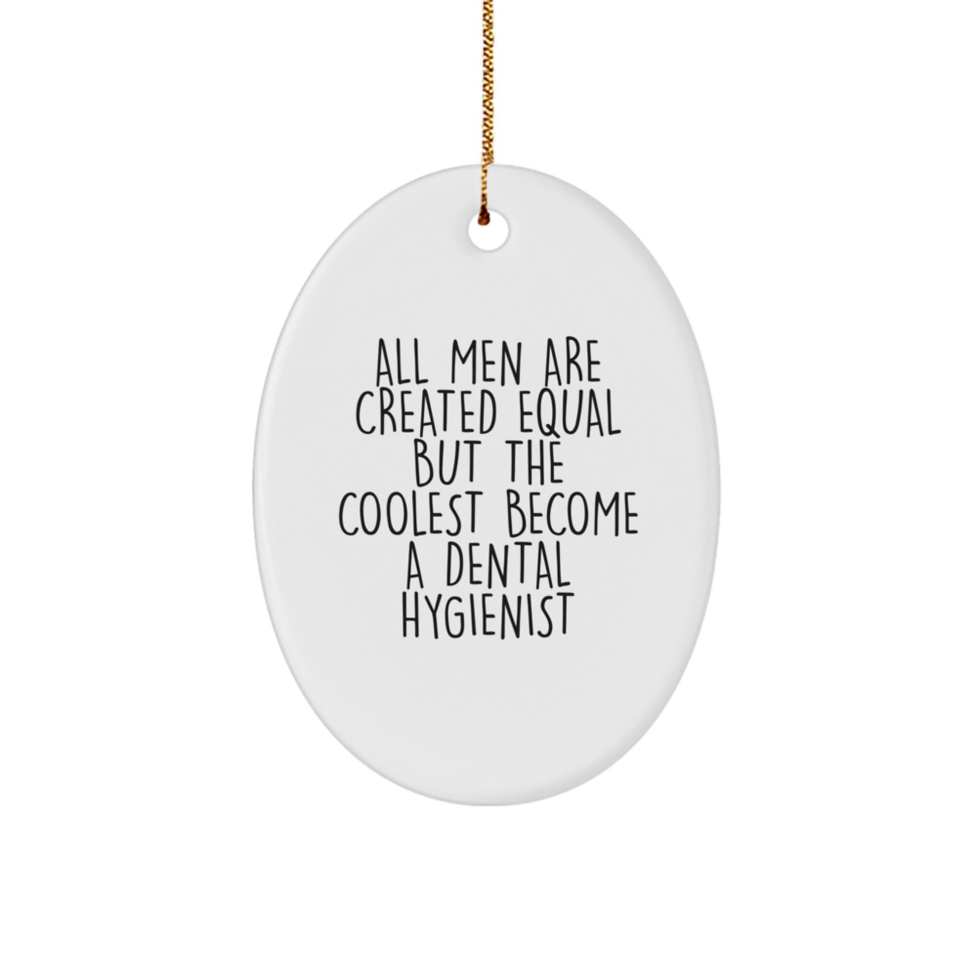 Funny Dental Hygienist Oval Ornament Gifts from Men for Women Coworkers Family Christmas Unique Decorations with Quote All Men Are Created Equal But The Coolest Become A Dental Hygienist - Image 1