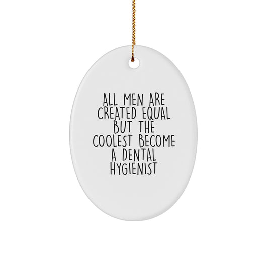 Funny Dental Hygienist Oval Ornament Gifts from Men for Women Coworkers Family Christmas Unique Decorations with Quote All Men Are Created Equal But The Coolest Become A Dental Hygienist - Image 1
