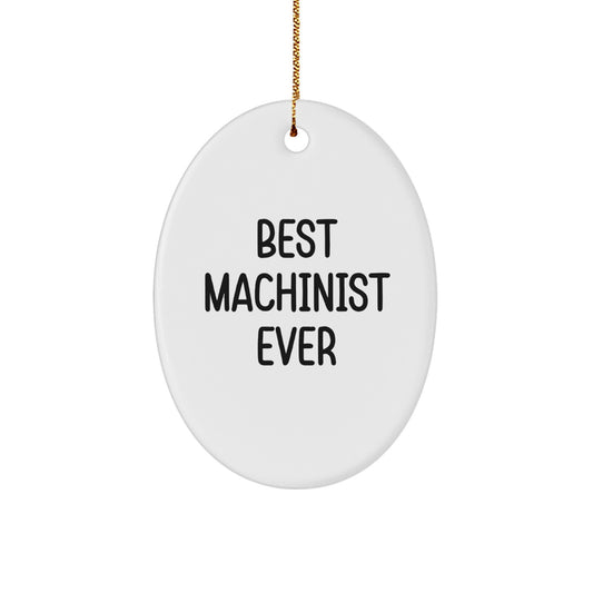 Machinist Gifts from Best Machinist Ever, Funny Oval Ornament for Men, Women, Coworkers, Family, and Friends this Christmas - Image 1