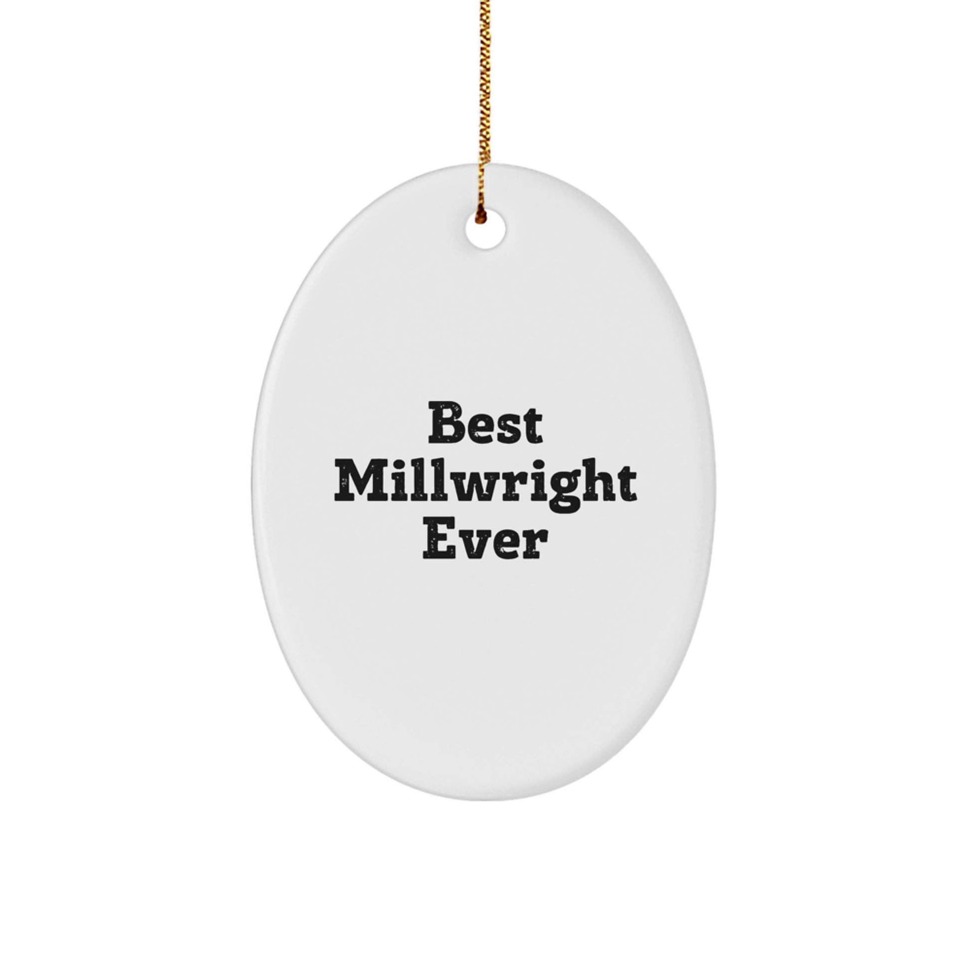 Funny Millwright Gifts from Friends - Best Millwright Ever Oval Ornament, Christmas Unique Presents for Millwrights Men - Image 1