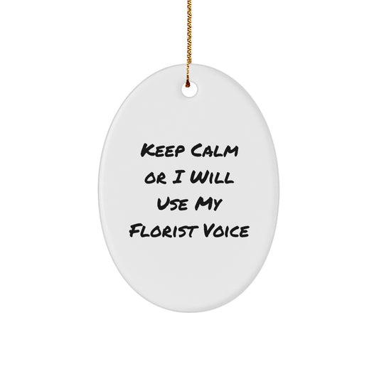 Funny Florist Gifts - Oval Ornament for Florist Friends, Cute Keep Calm Or I Will Use My Florist Voice, Christmas Unique Gifts from Friends to Florist, Oval Shaped MDF - Image 1